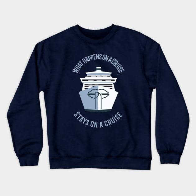 What Happens on a Cruise Stays on a Cruise Crewneck Sweatshirt by TravelTeezShop